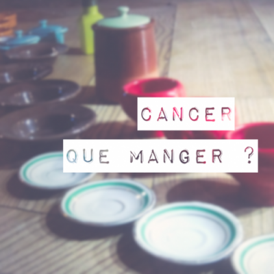 Cancer : que manger ?